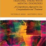 Treating Those With Mental Disorders A Comprehensive Approach To Case Conceptualization And Treatment 1st Edition by Victoria E. Kress Test Bank